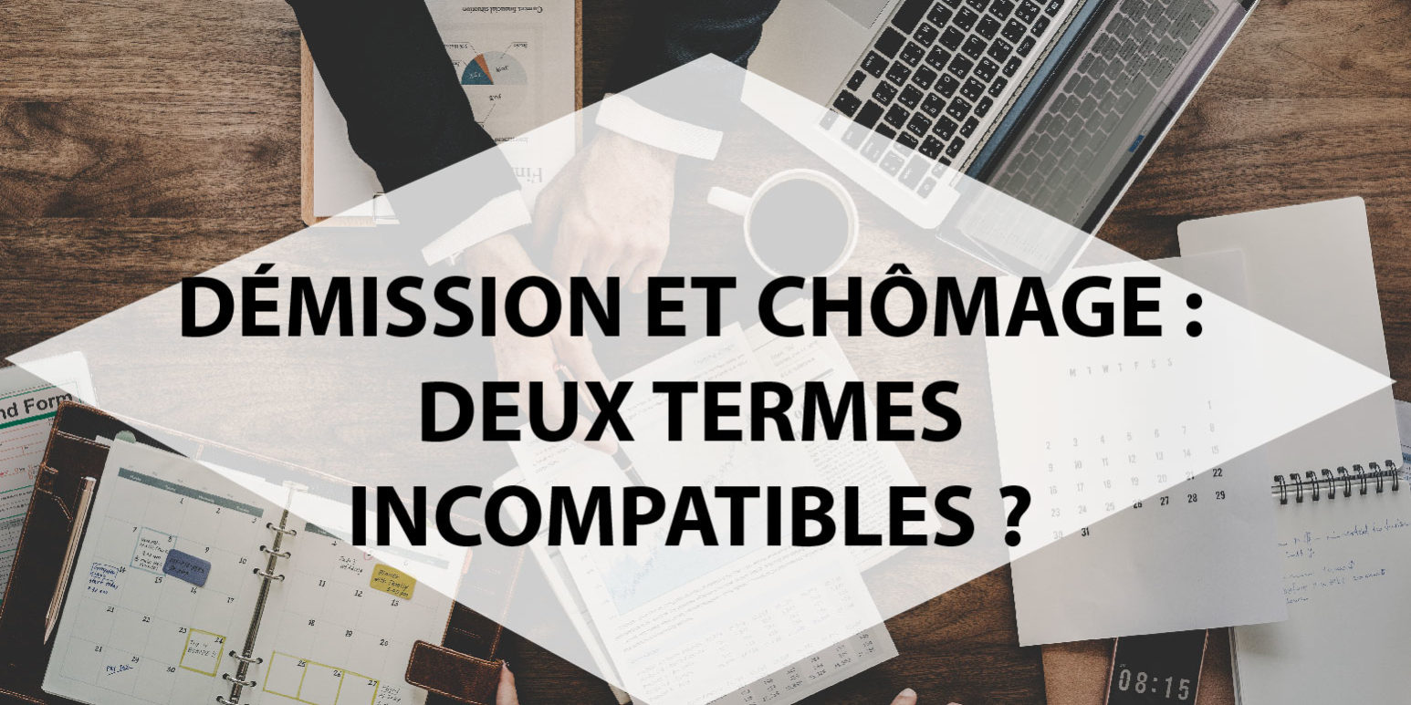 Demission Et Chomage Deux Termes Incompatibles Adecia