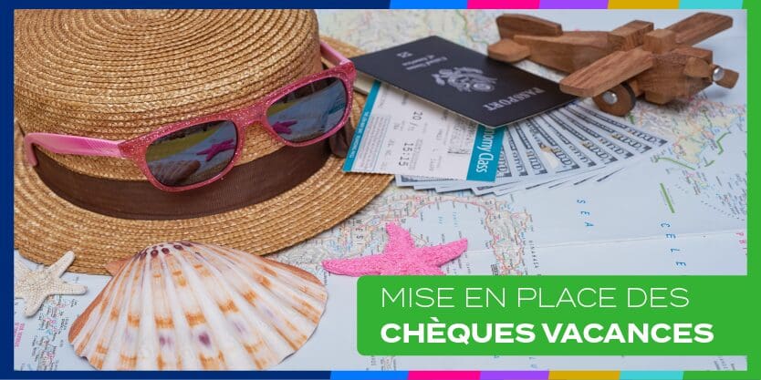 Mise en place des chèques vacances : comment en faire profiter ses